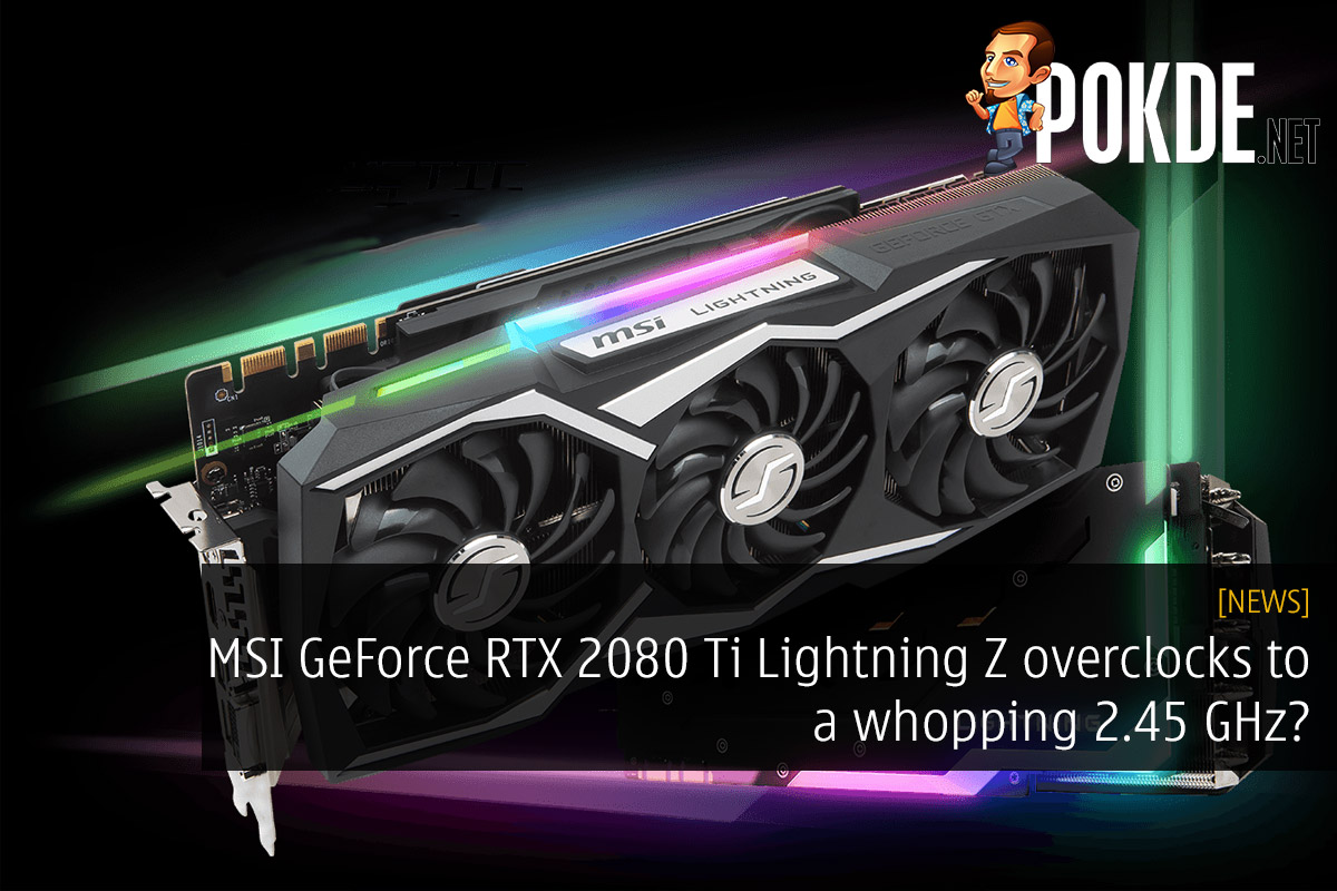 MSI GeForce RTX 2080 Ti Lightning Z overclocks to a whopping 2.45 GHz? 30