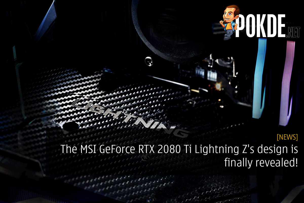 The MSI GeForce RTX 2080 Ti Lightning Z's design is finally revealed! 32