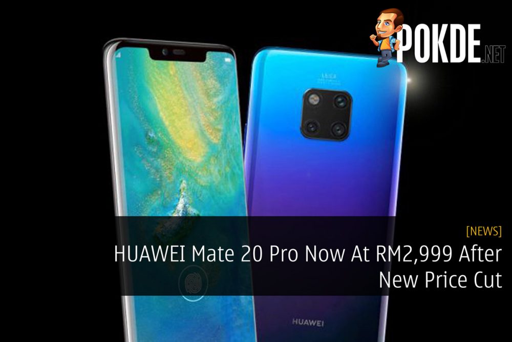 HUAWEI Mate 20 Pro Now At RM2,999 After New Price Cut 25