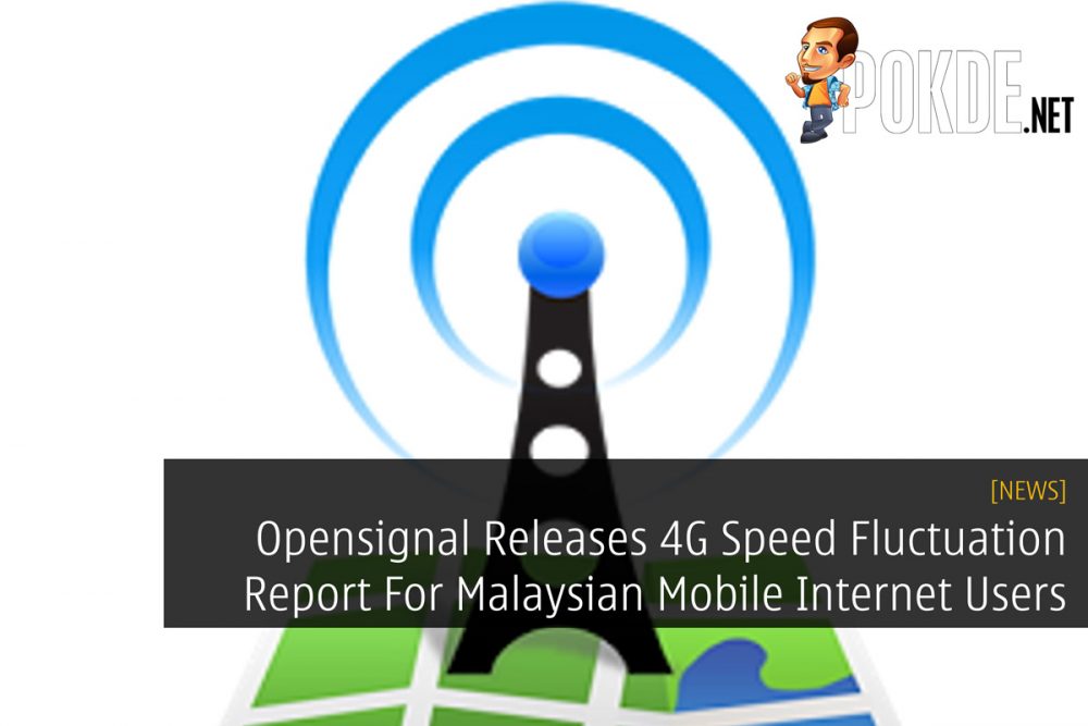 Opensignal Releases 4G Speed Fluctuation Report For Malaysian Mobile Internet Users 29