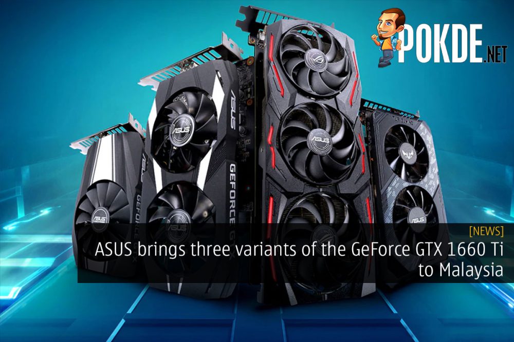 ASUS brings three variants of the GeForce GTX 1660 Ti to Malaysia 26