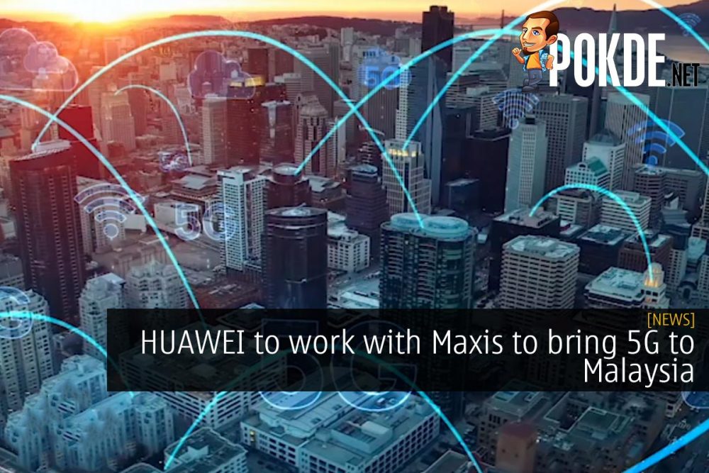 HUAWEI to work with Maxis to bring 5G to Malaysia 31