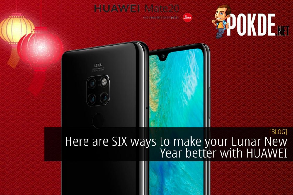 Here are SIX ways to make your Lunar New Year better with HUAWEI 21