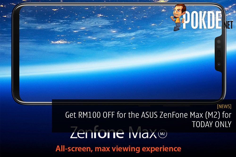 Get RM100 OFF for the ASUS ZenFone Max (M2) for TODAY ONLY