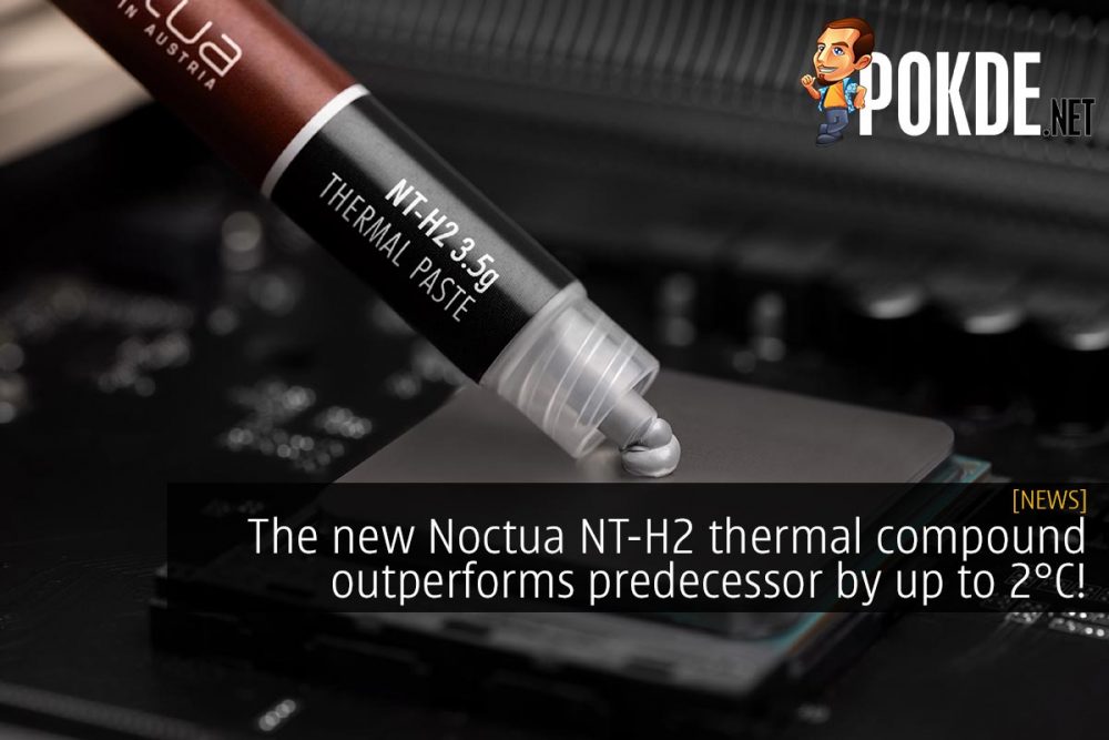 The new Noctua NT-H2 thermal compound outperforms predecessor by up to 2°C! 27