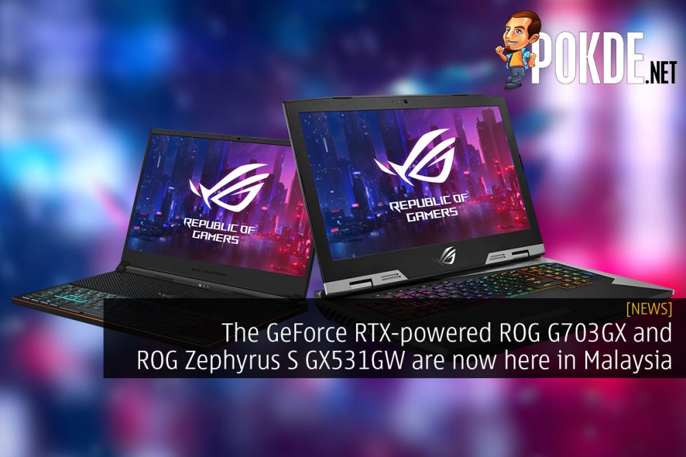 The GeForce RTX-powered ROG G703GX and ROG Zephyrus S GX531GW are now here in Malaysia 23