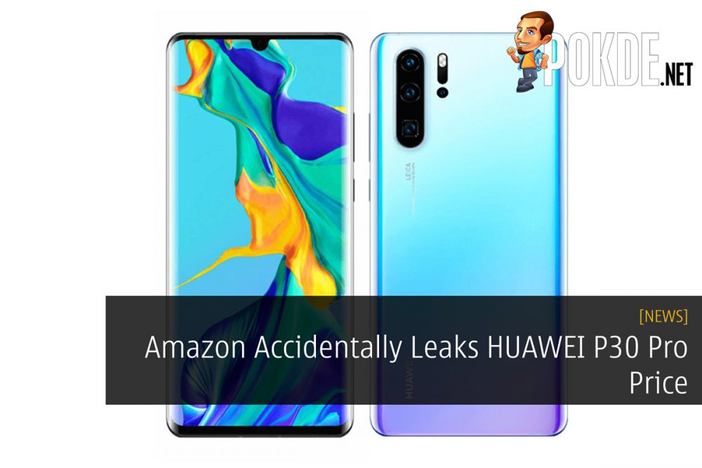 Amazon Accidentally Leaks HUAWEI P30 Pro Price 29