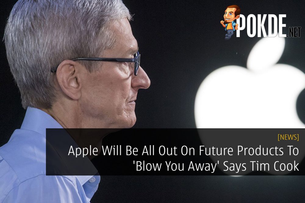 Apple Will Be All Out On Future Products To 'Blow You Away' Says Tim Cook 28