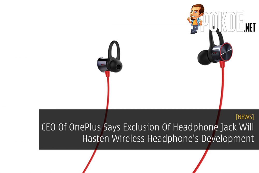 CEO Of OnePlus Says Exclusion Of Headphone Jack Will Hasten Wireless Headphone's Development 23