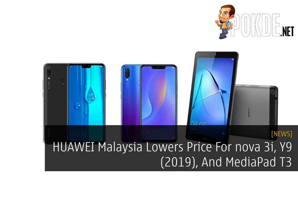 HUAWEI Malaysia Lowers Price For nova 3i, Y9 (2019), And MediaPad T3 26