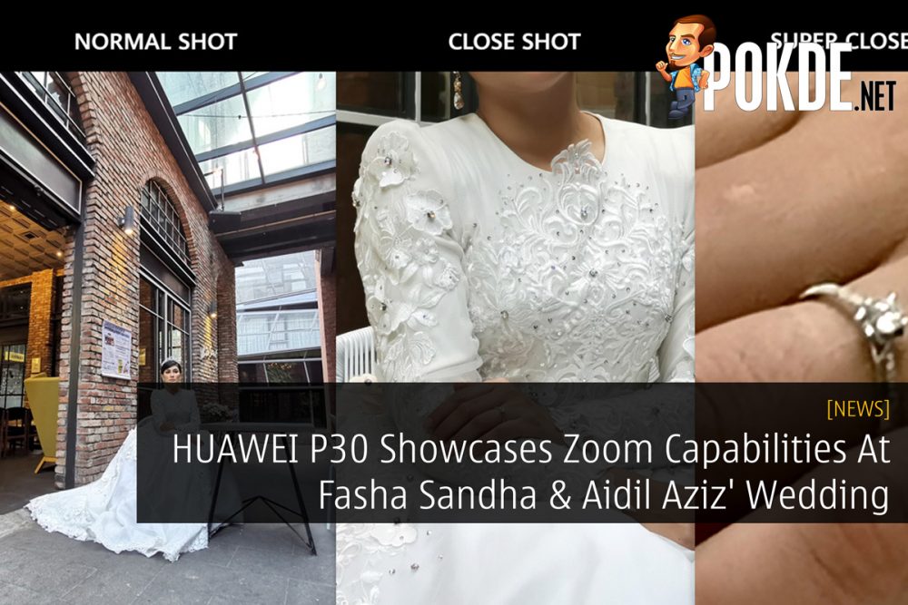 HUAWEI P30 Showcases Zoom Capabilities At Fasha Sandha & Aidil Aziz' Wedding 29