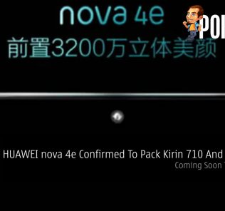 HUAWEI nova 4e Confirmed To Pack Kirin 710 And 6GB RAM — Coming Soon To Malaysia 55