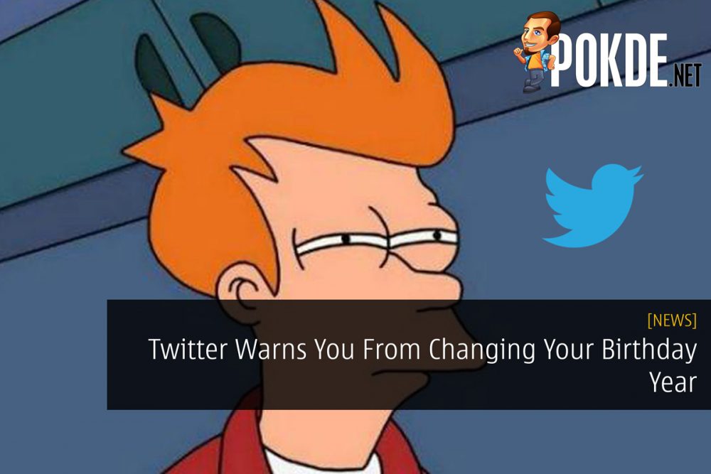 Twitter Warns You From Changing Your Birthday Year 31