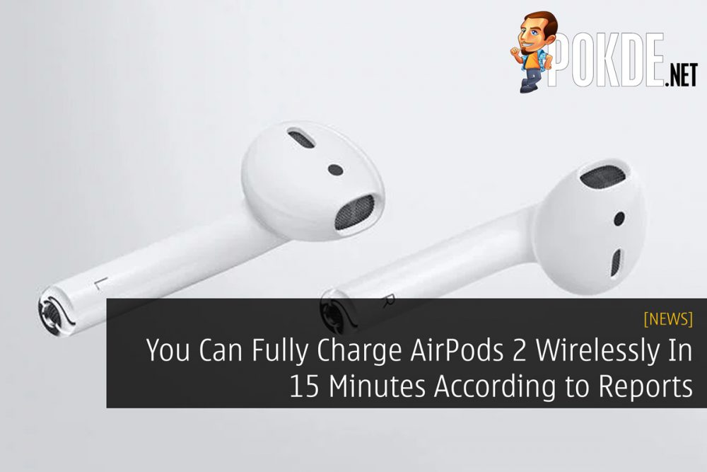 You Can Fully Charge AirPods 2 Wirelessly In 15 Minutes According to Reports 26