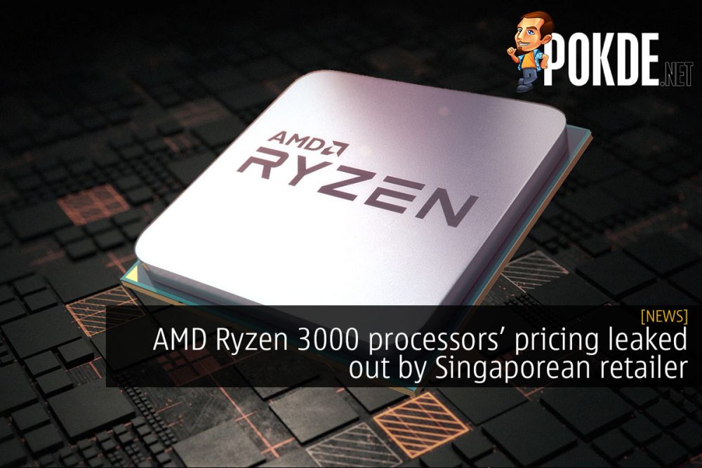 AMD Ryzen 3000 processors leaked out by Singaporean retailer 28
