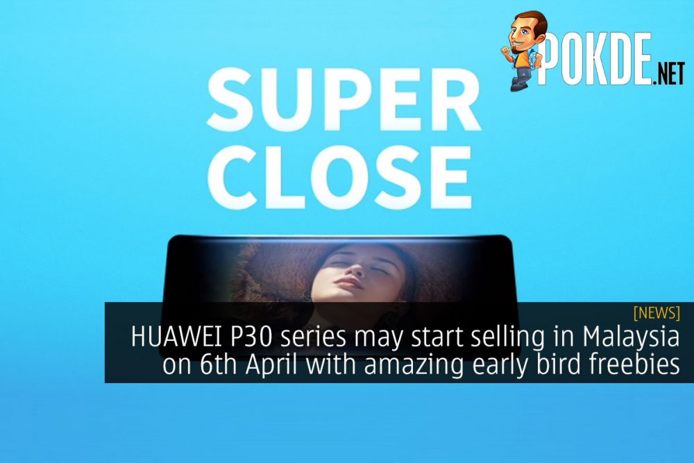 HUAWEI P30 series may start selling in Malaysia on 6th April with amazing early bird freebies 29