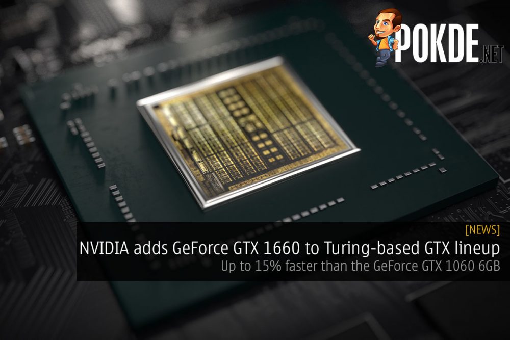 NVIDIA adds GeForce GTX 1660 to Turing-based GTX lineup — up to 15% faster than the GeForce GTX 1060 6GB 26