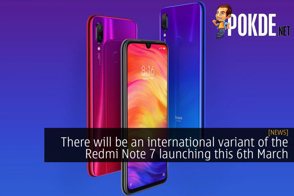 There will be an international variant of the Redmi Note 7 launching this 6th March 26