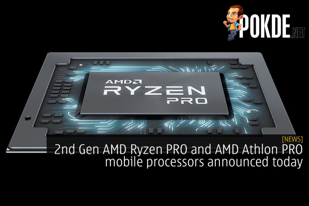 2nd Gen AMD Ryzen PRO and AMD Athlon PRO mobile processors announced today 20