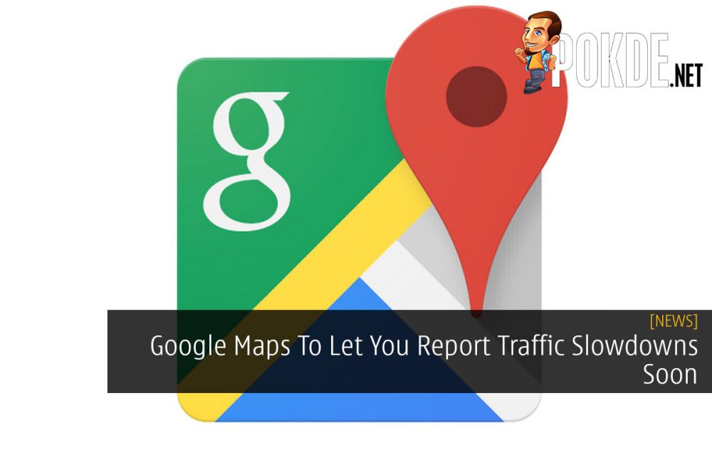 Google Maps To Let You Report Traffic Slowdowns Soon 31