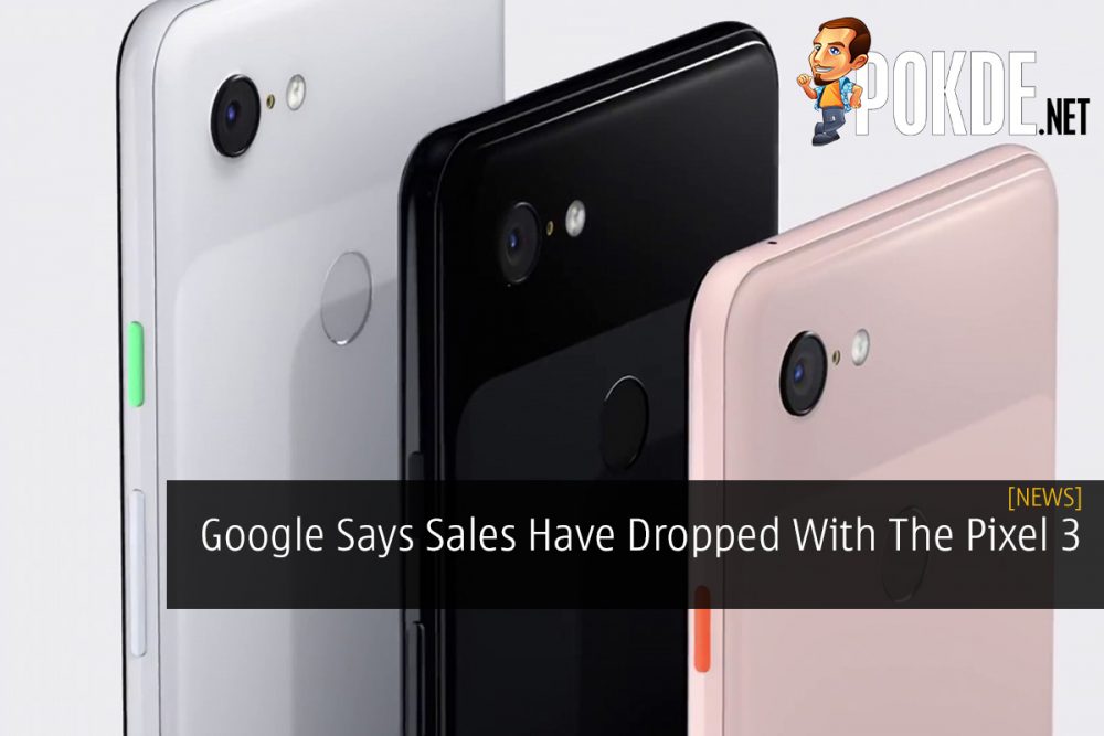 Google Says Sales Have Dropped With The Pixel 3 28