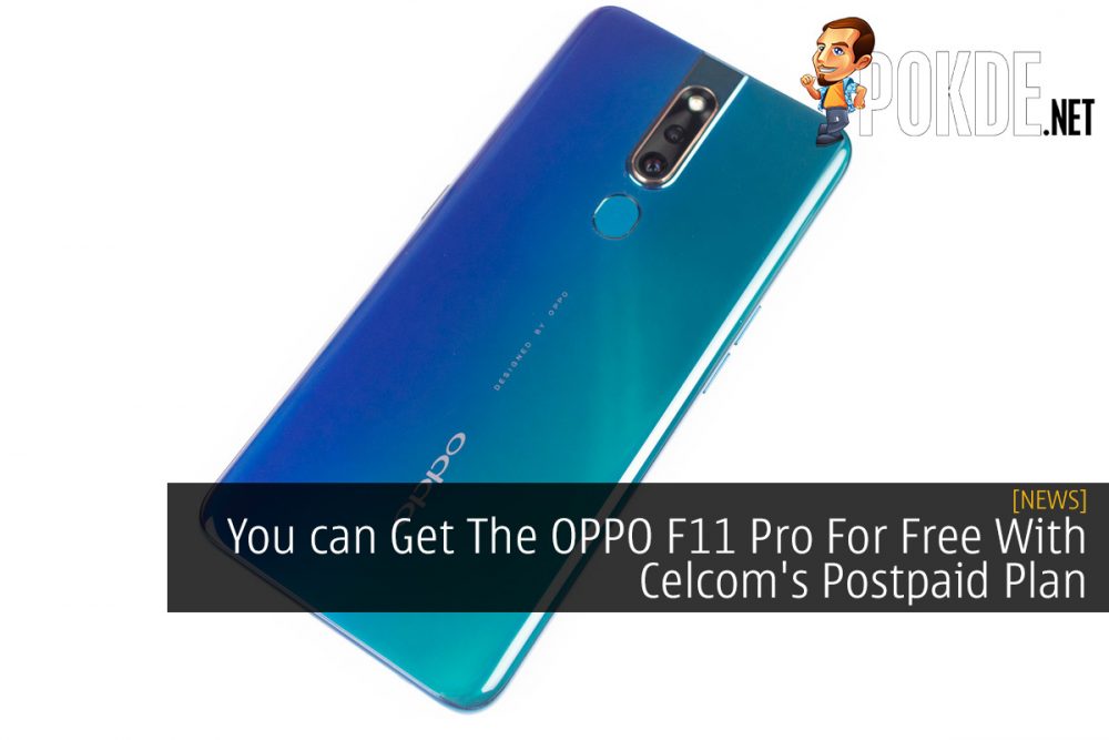 You can Get The OPPO F11 Pro For Free With Celcom's Postpaid Plan 20