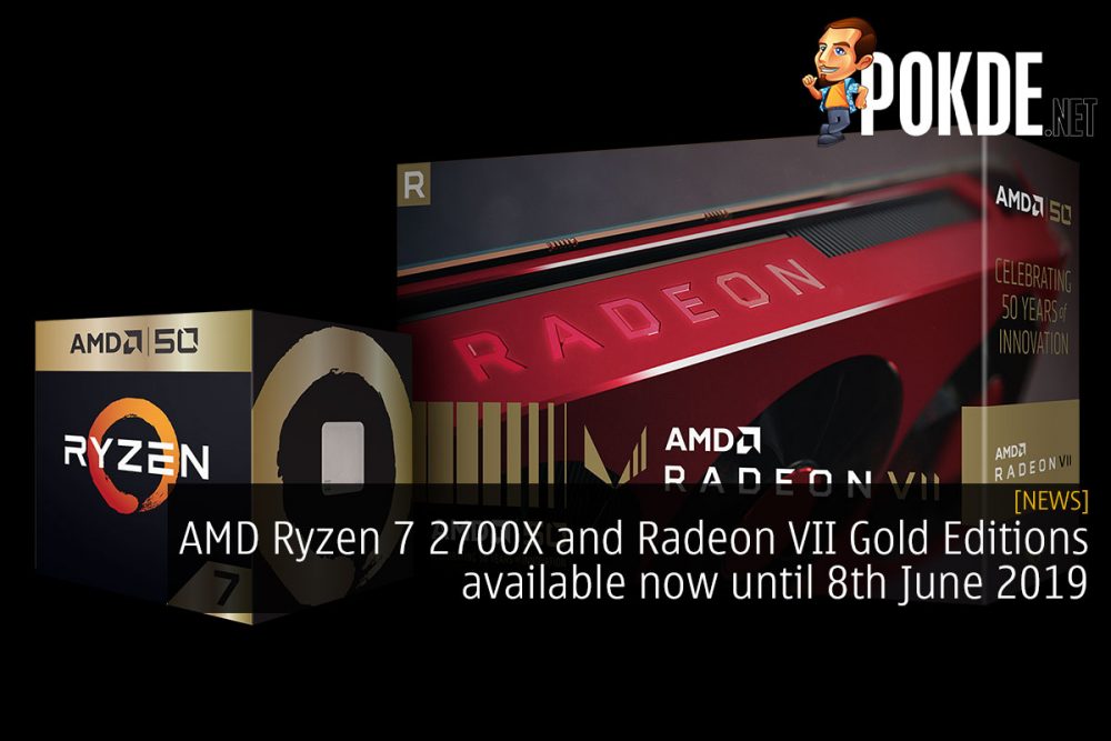 AMD Ryzen 7 2700X and Radeon VII Gold Editions available now until 8th June 2019 26