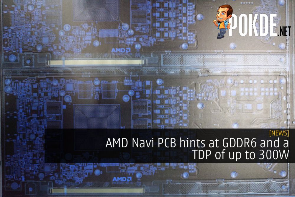 AMD Navi PCB hints at GDDR6 and a TDP of up to 300W 27