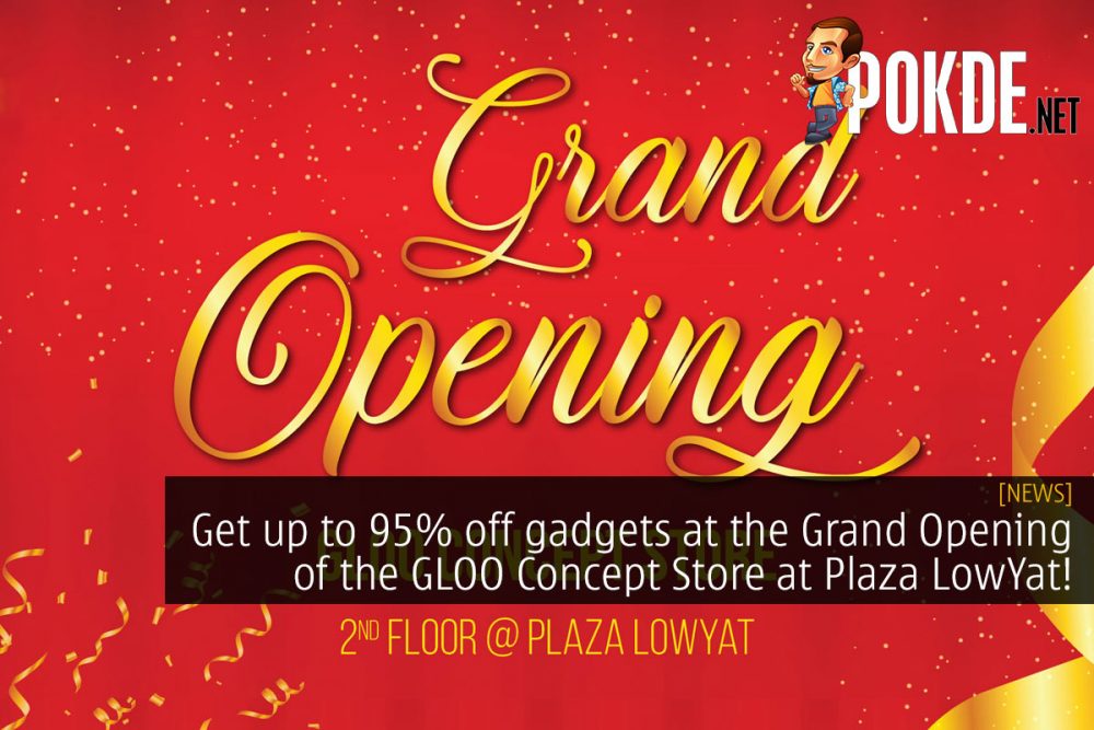 Get up to 95% off gadgets at the Grand Opening of GLOO Concept Store! 22