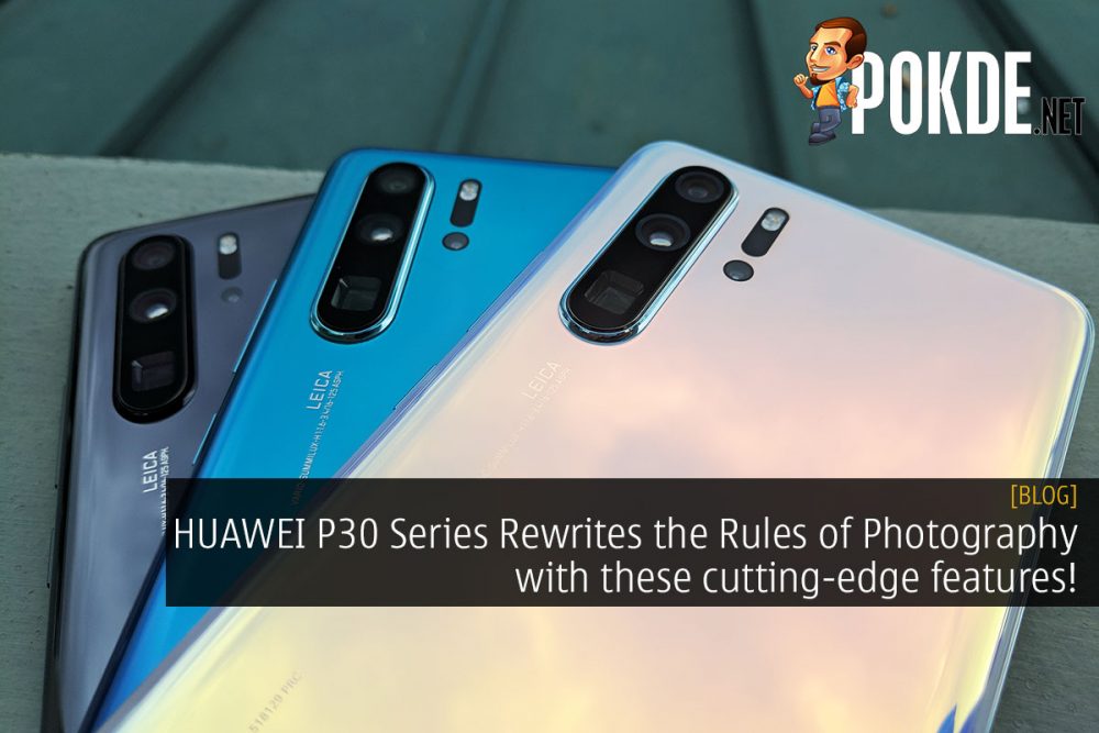 HUAWEI P30 Series Rewrites the Rules of Photography with these cutting-edge features! 31