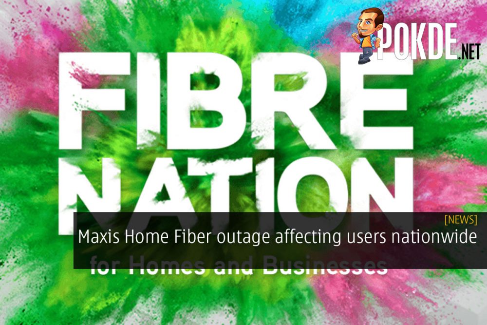 [UPDATED] Maxis Home Fiber outage affecting users nationwide 28