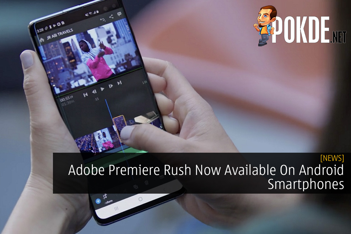 Adobe Premiere Rush Now Available On Android Smartphones – Pokde.Net