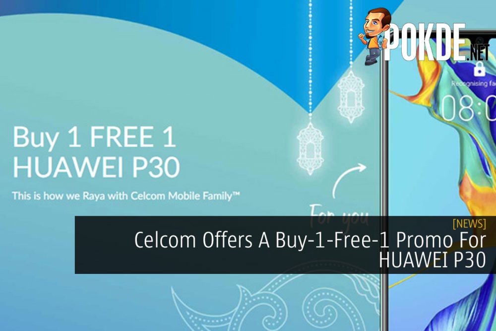 Celcom Offers A Buy-1-Free-1 Promo For HUAWEI P30 27