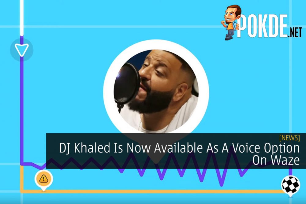 DJ Khaled Is Now Available As A Voice Option On Waze 31