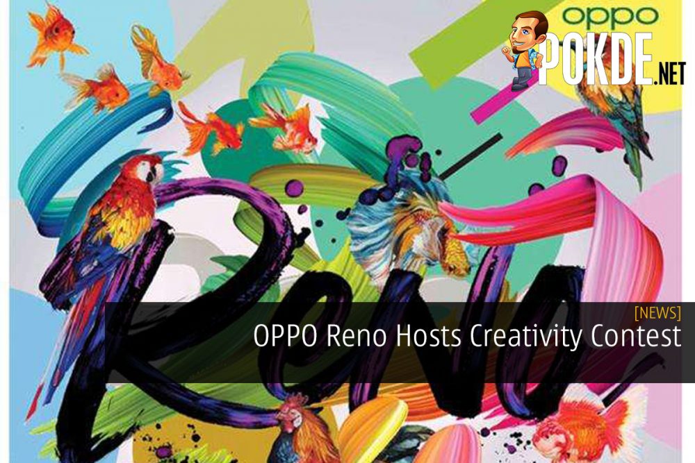 OPPO Reno Hosts Creativity Contest — Runs Until 10th May 2019 22