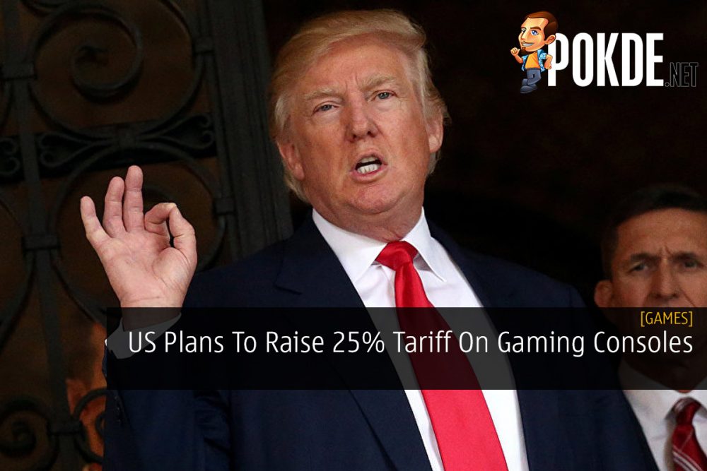 US Plans To Raise 25% Tariff On Gaming Consoles 31