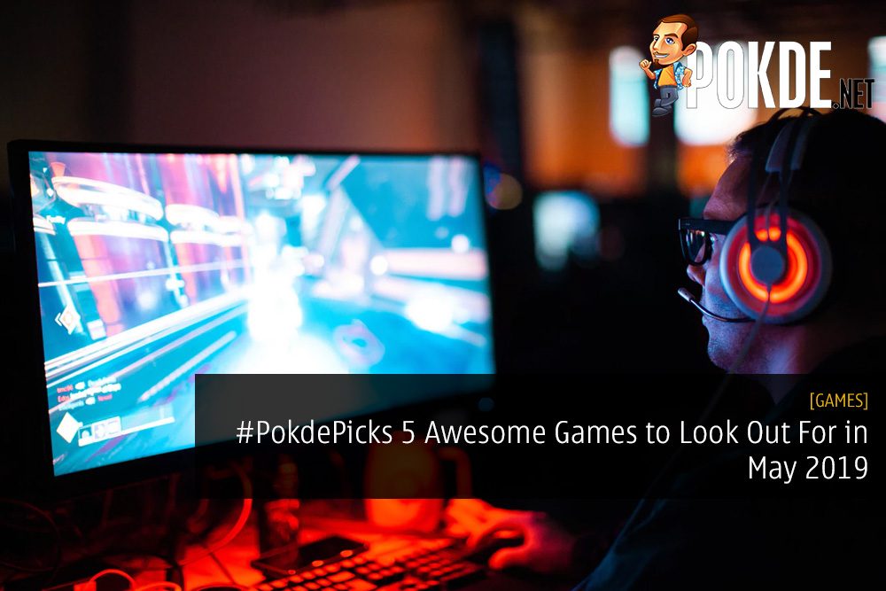 #PokdePicks 5 Awesome Games to Look Out For in May 2019