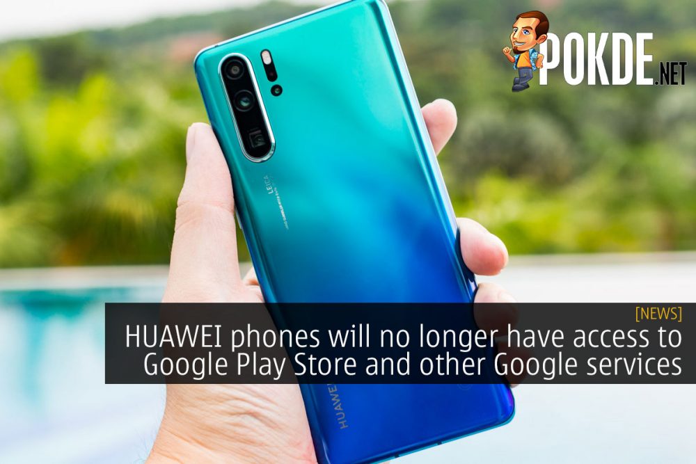 HUAWEI phones will no longer have access to Google Play Store and other Google services 31