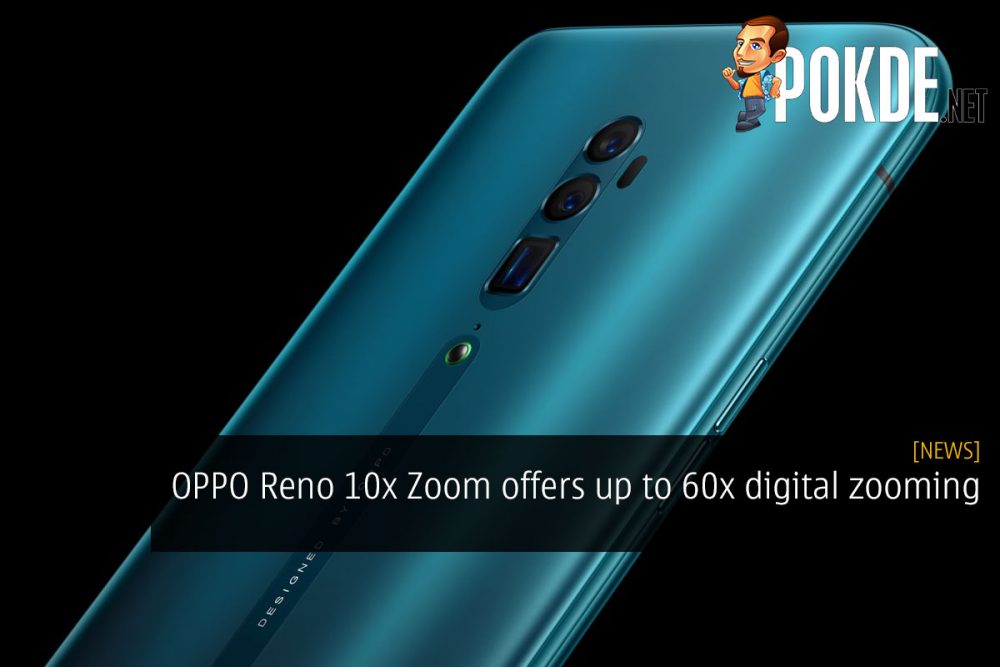 OPPO Reno 10x Zoom offers up to 60x digital zooming 29