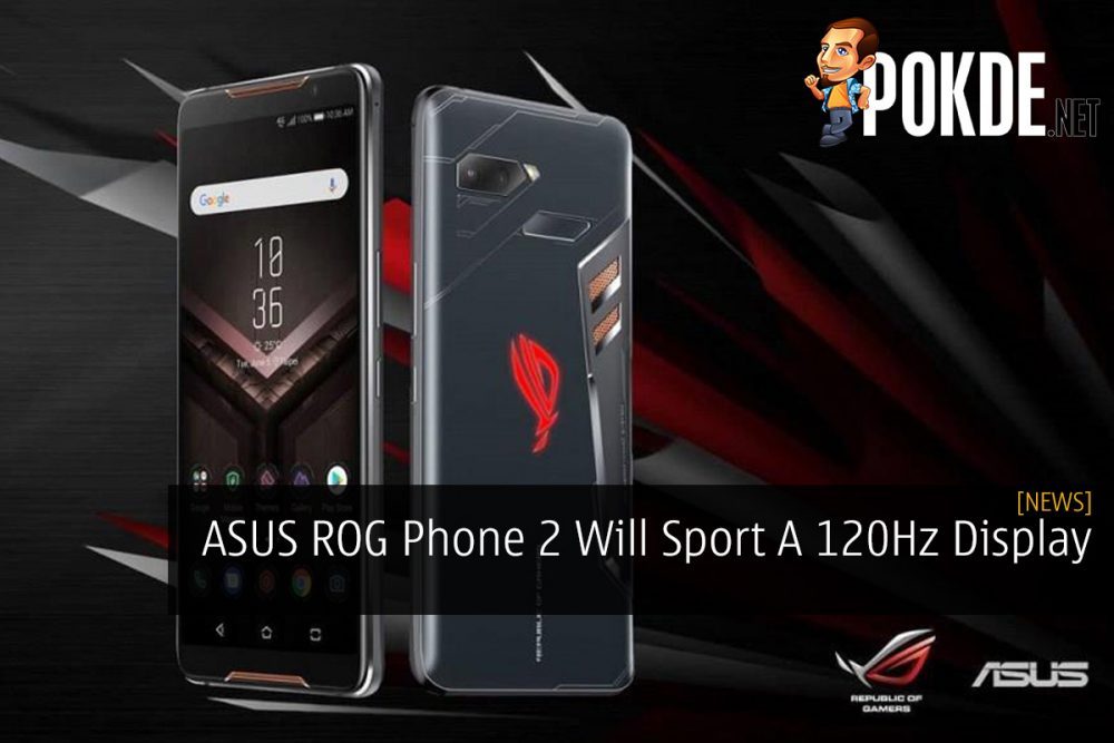 ASUS ROG Phone 2 Will Sport A 120Hz Display 25