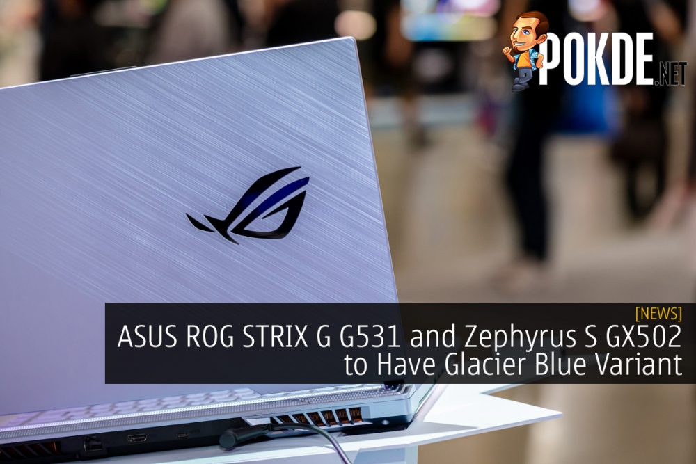 ASUS ROG STRIX G G531 and Zephyrus S GX502 to Have Glacier Blue Variant 31