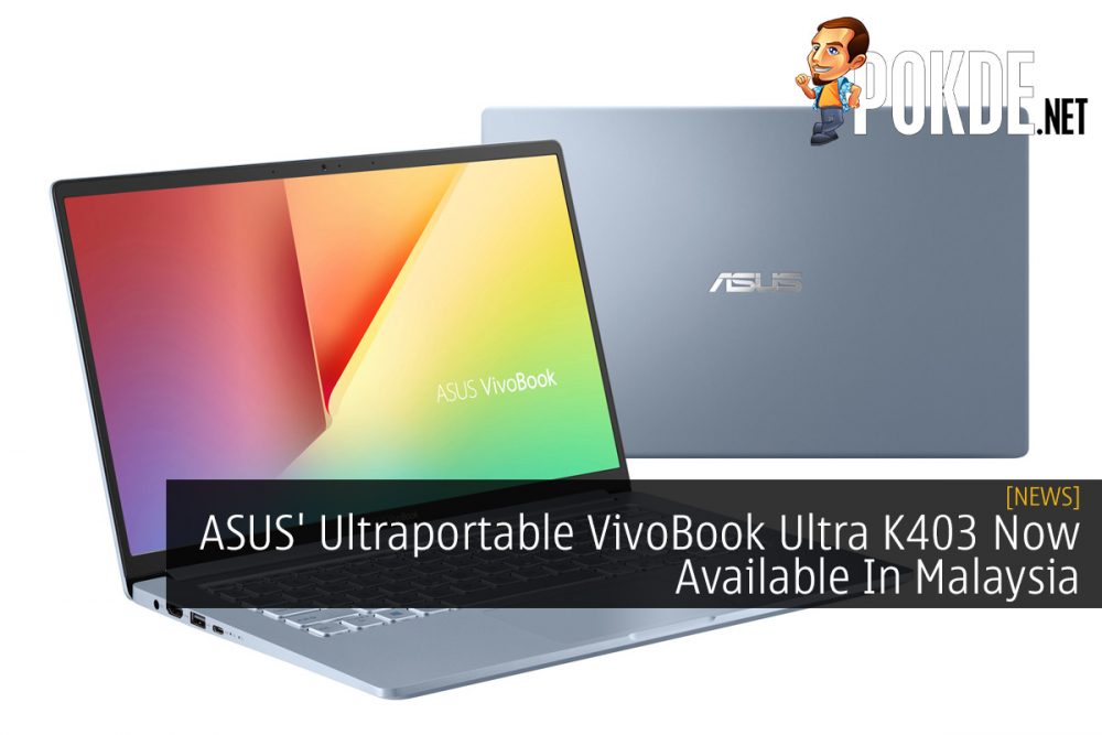 ASUS' Ultraportable VivoBook Ultra K403 Now Available In Malaysia 22