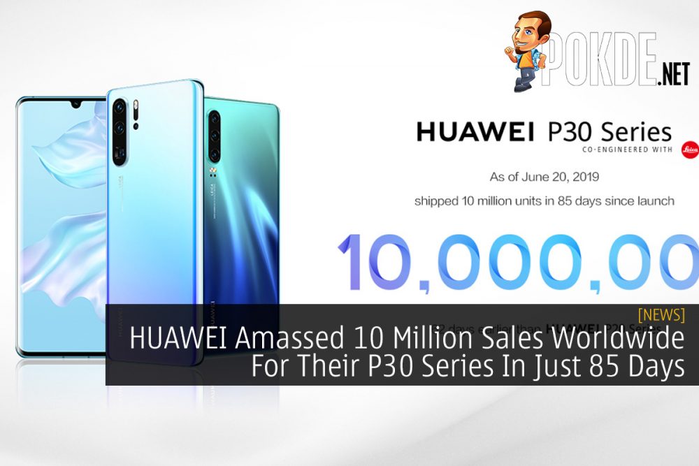HUAWEI Amassed 10 Million Sales Worldwide For Their P30 Series In Just 85 Days 29
