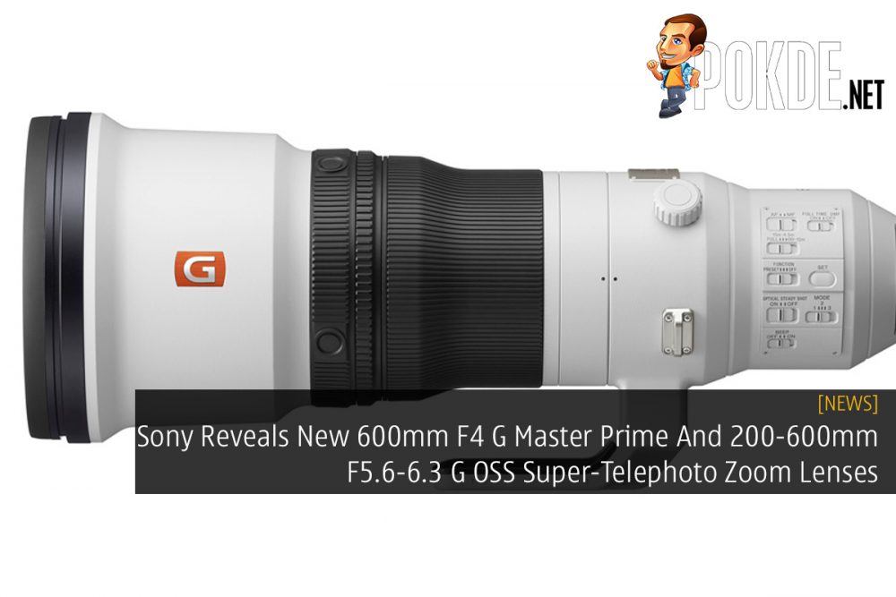 Sony Reveals New 600mm F4 G Master Prime And 200-600mm F5.6-6.3 G OSS Super-Telephoto Zoom Lenses 24