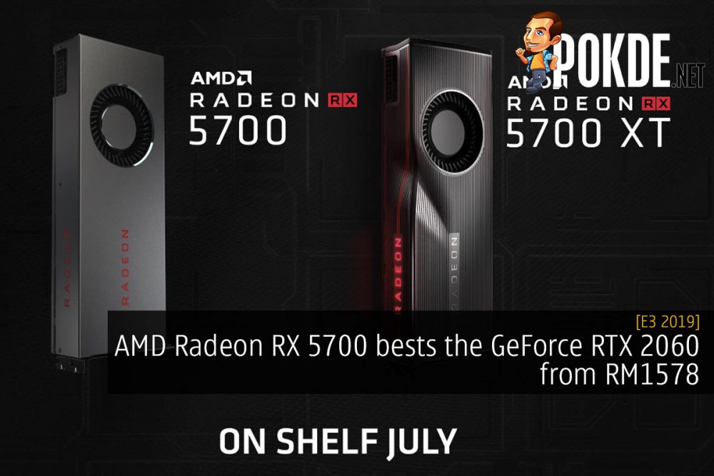 [E3 2019] AMD Radeon RX 5700 bests the GeForce RTX 2060 from RM1578 20
