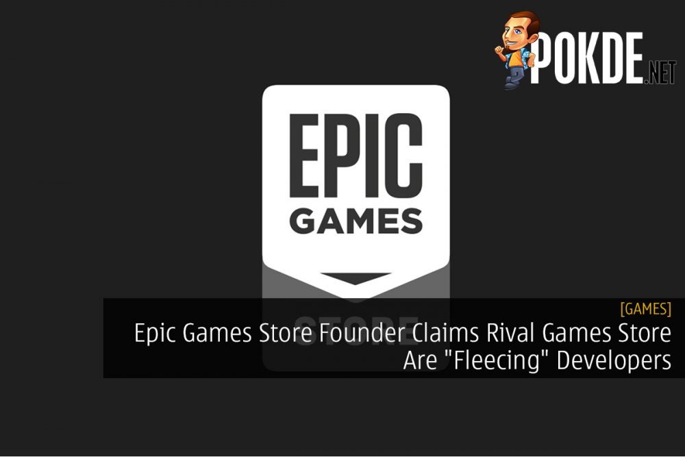 Epic Games Store Founder Claims Rival Games Store Are "Fleecing" Developers
