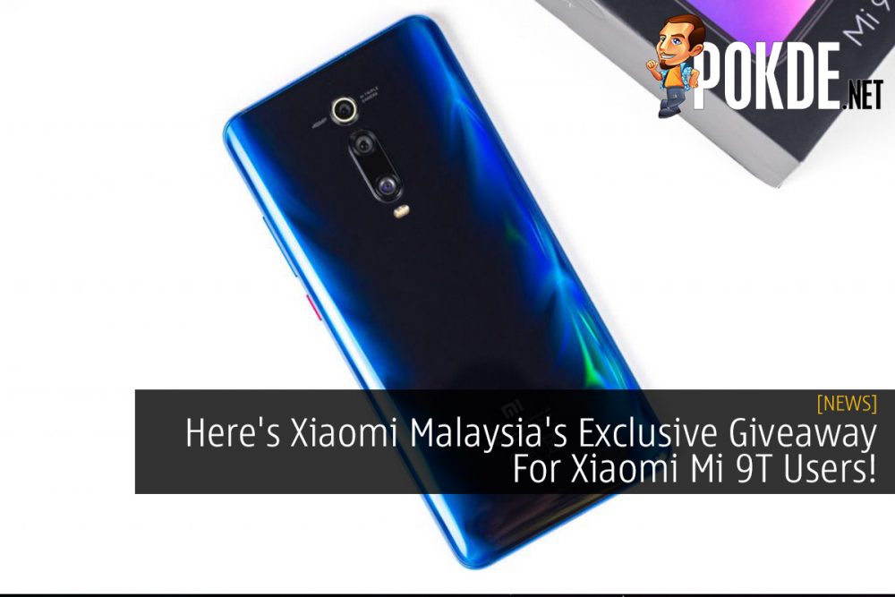 Here's Xiaomi Malaysia's Exclusive Giveaway For Xiaomi Mi 9T Users! 27