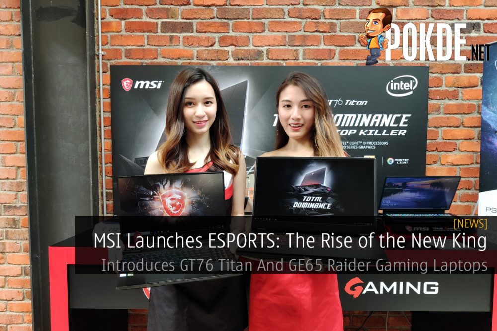 MSI Launches ESPORTS: The Rise of the New King — Introduces GT76 Titan And GE65 Raider Gaming Laptops 28