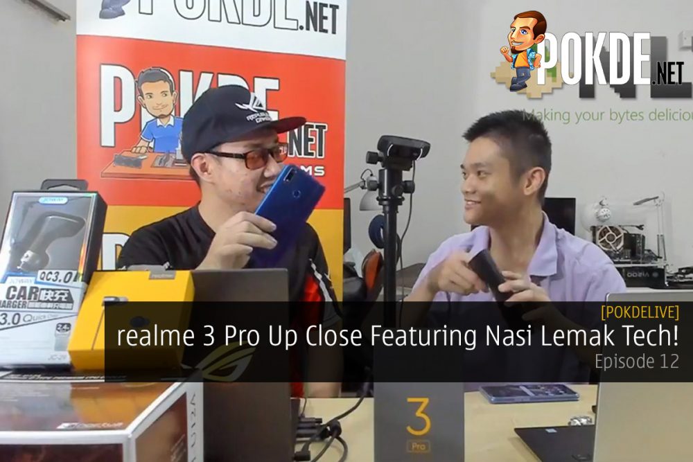 PokdeLIVE Episode 12 - realme 3 Pro Up Close Featuring Nasi Lemak Tech! 22