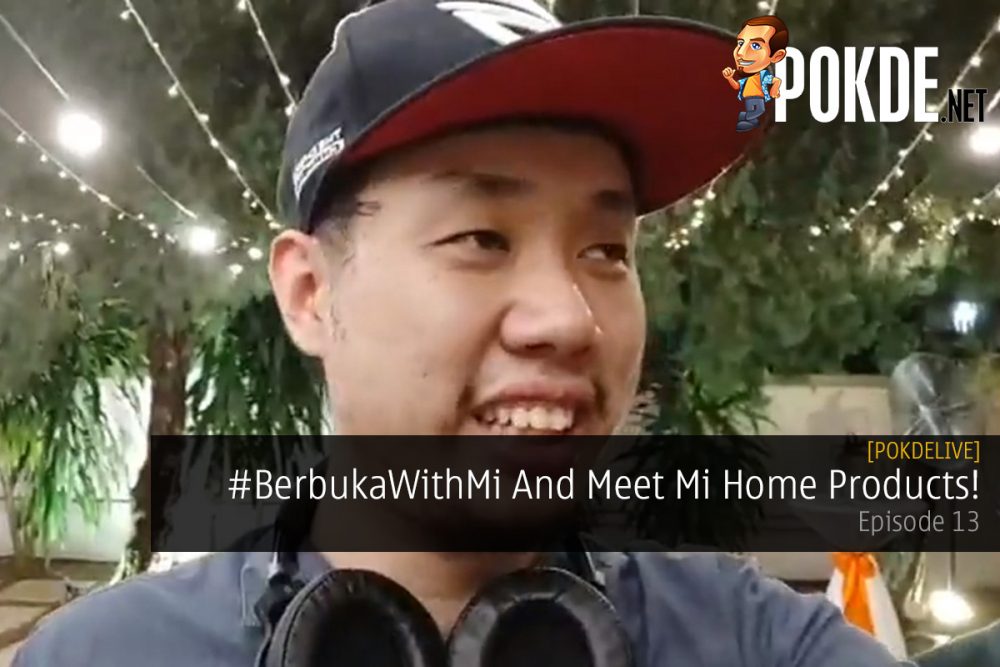 PokdeLIVE Episode 13 - #BerbukaWithMi And Meet Mi Home Products! 23